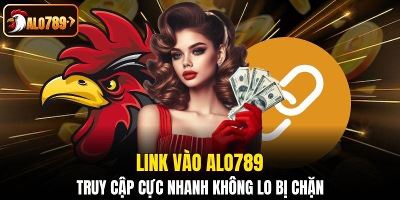 Link vào Alo789 không lo bị chặn