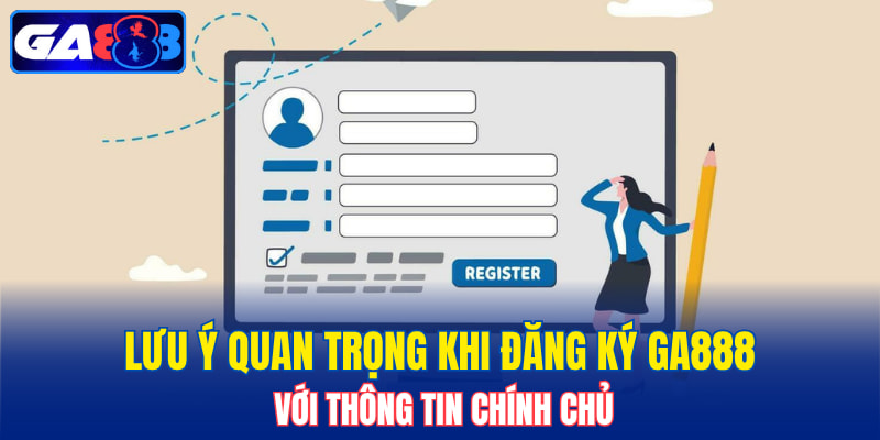 Lưu ý quan trọng khi đăng ký GA888 với đường link liên kết